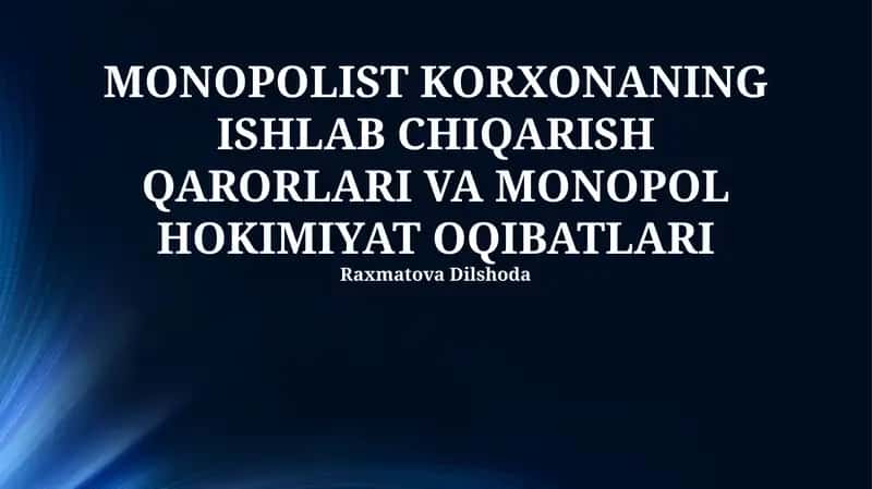 Monopolist Korxonaning Ishlab Chiqarish Qarorlari va Monopol Hokimiyat Oqibatlari