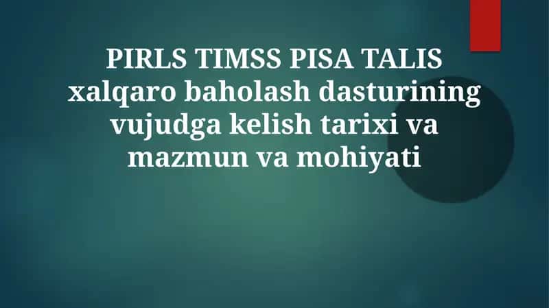 PIRLS, TIMSS, PISA va TALIS: Tarixi va Maqsadi