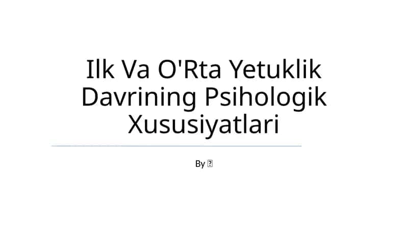 Ilk Va O'Rta Yetuklik Davrining Psihologik Xususiyatlari