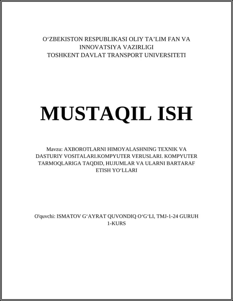 MUSTAQIL ISH Mavzu: AXBOROTLARNI HIMOYALASHNING TEXNIK VA DASTURIY VOSITALARI.KOMPYUTER VERUSLARI. KOMPYUTER TARMOQLARIGA TAQDID, HUJUMLAR VA ULARNI BARTARAF ETISH YOʻLLARI