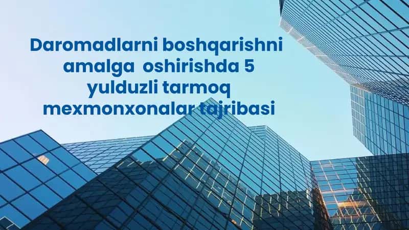 Daromadlarni boshqarishni amalga  oshirishda 5 yulduzli tarmoq mexmonxonalar tajribasi