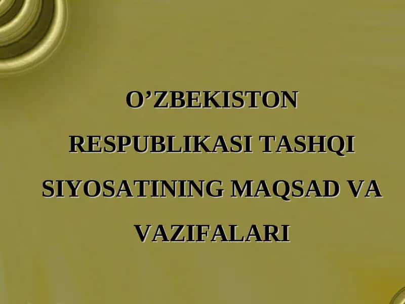 O’ZBEKISTON RESPUBLIKASI TASHQI SIYOSATINING MAQSAD VA VAZIFALARI