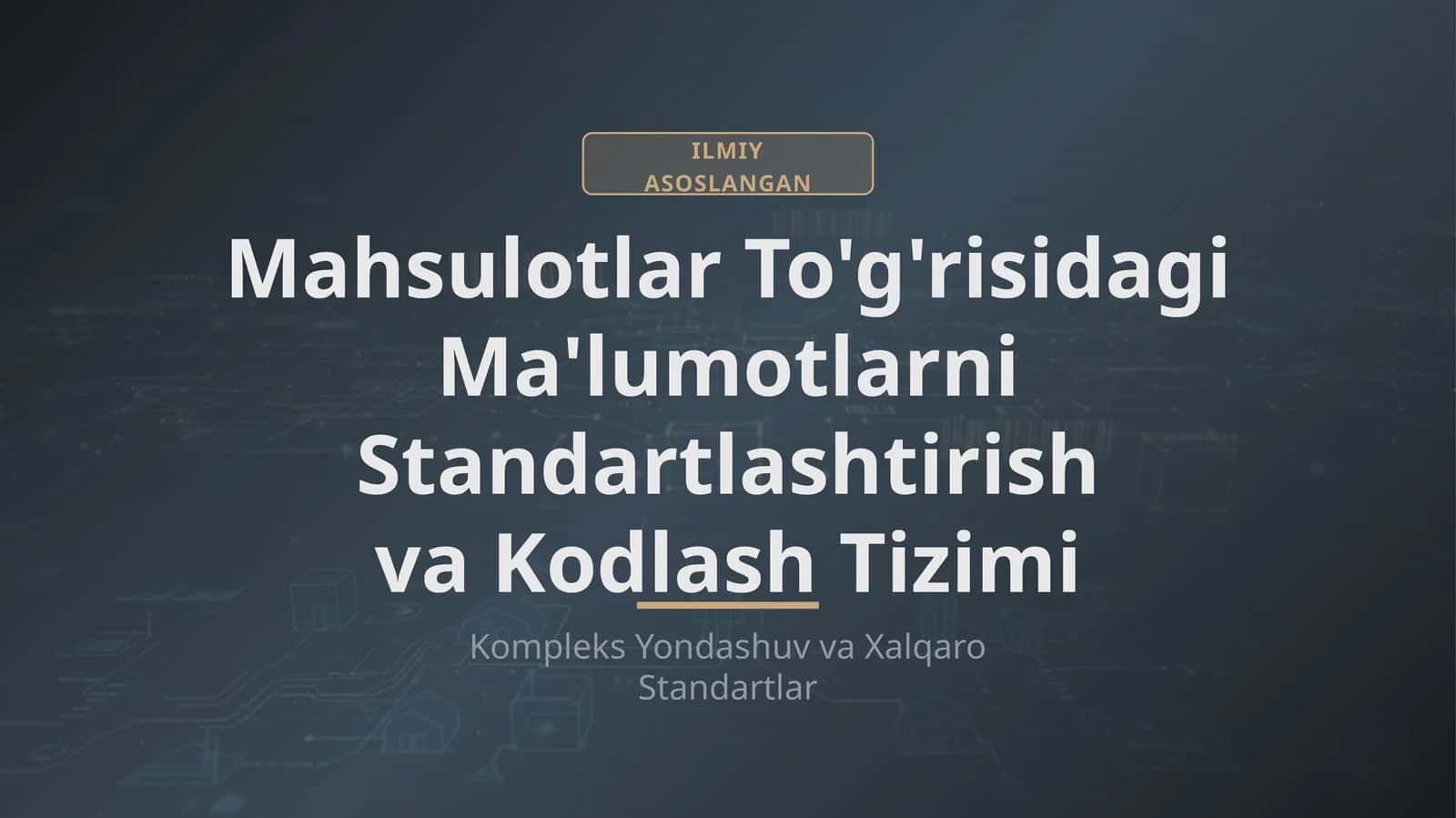ILMIY ASOSLANGAN Mahsulotlar To'g'risidagi Ma'lumotlarni Standartlashtirish va Kodlash Tizimi