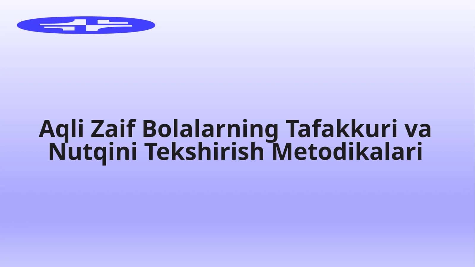 Aqli Zaif Bolalarning Tafakkuri va Nutqini Tekshirish Metodikalari