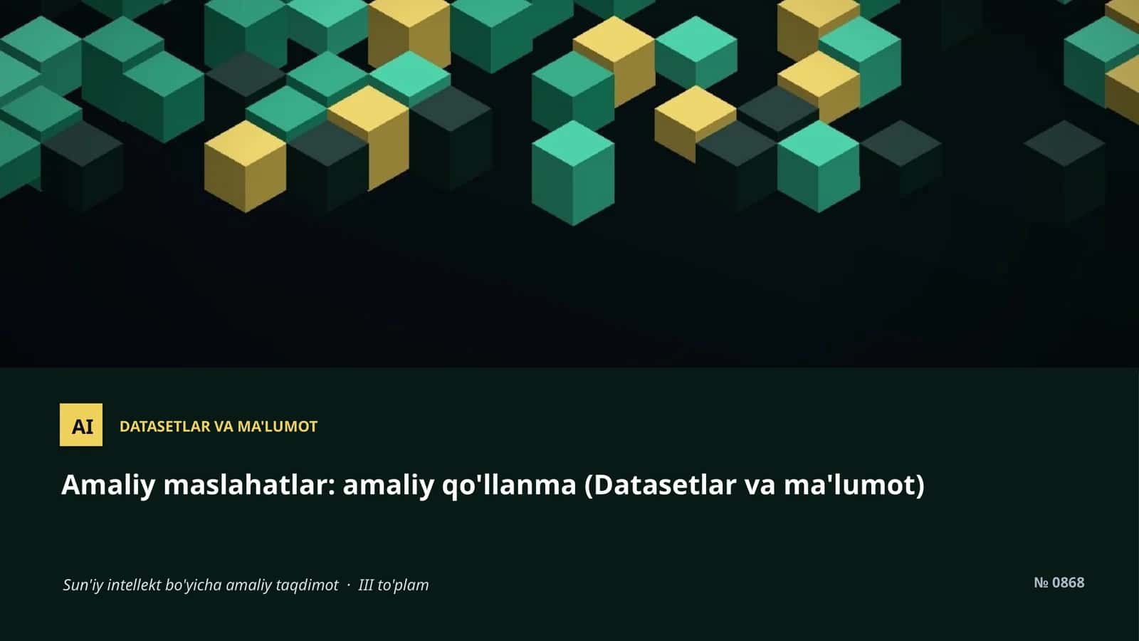 Amaliy maslahatlar: amaliy qo'llanma (Datasetlar va ma'lumot)