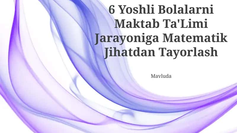 6 Yoshli Bolalarni Maktab Ta'Limi Jarayoniga Matematik Jihatdan Tayorlash