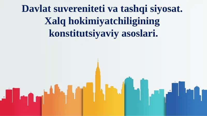 Davlat suvereniteti va tashqi siyosat. Xalq hokimiyatchiligining konstitutsiyaviy asoslari