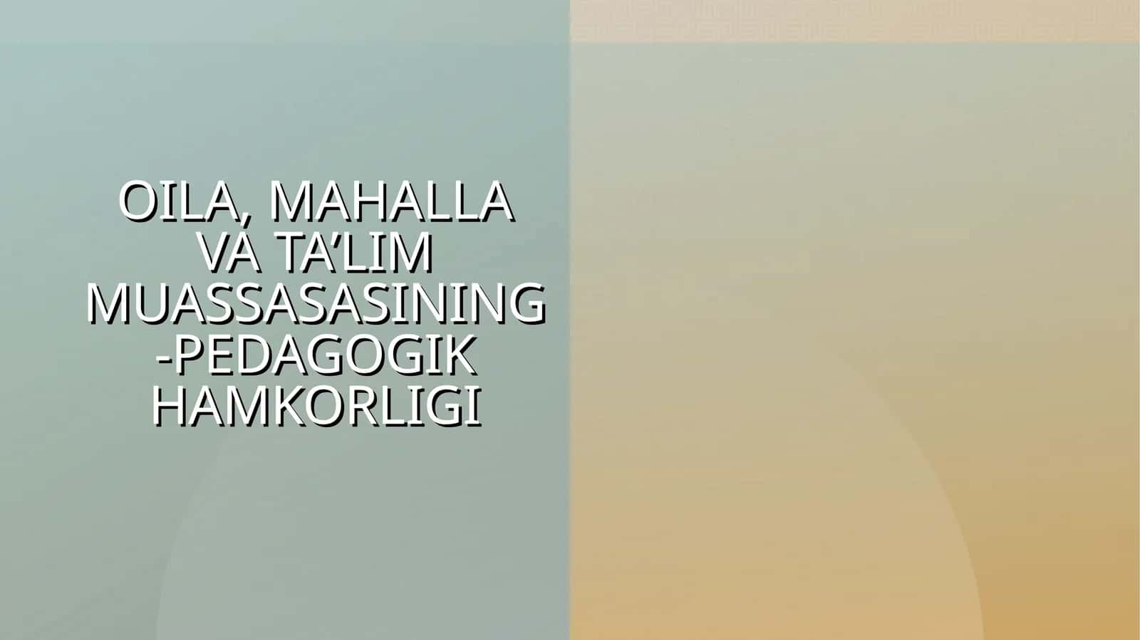 OILA, MAHALLA VA TA’LIM MUASSASASINING-PEDAGOGIK HAMKORLIGI