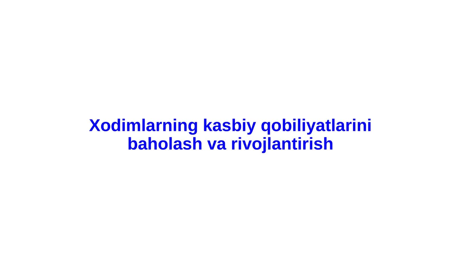 Xodimlarning kasbiy qobiliyatlarini baholash va rivojlantirish