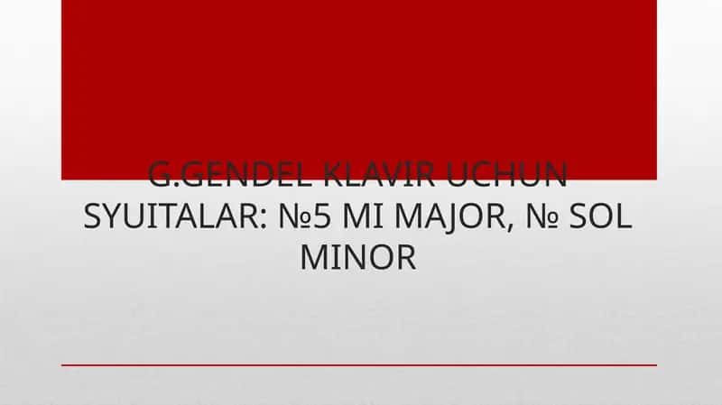 G.GENDEL KLAVIR UCHUN SYUITALAR: №5 MI MAJOR, № SOL MINOR