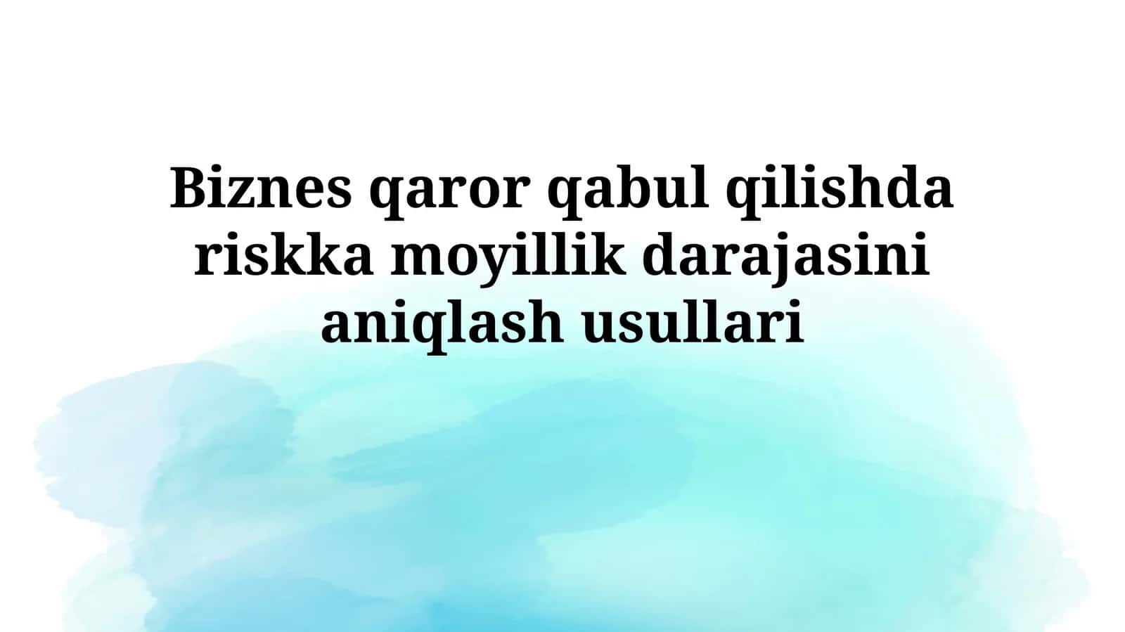 Biznes qaror qabul qilishda riskka moyillik darajasinianiqlashusullari