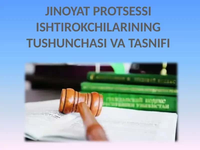 Jinoyat protsessi ishtirokchilarining tushunchasi va tasnifi