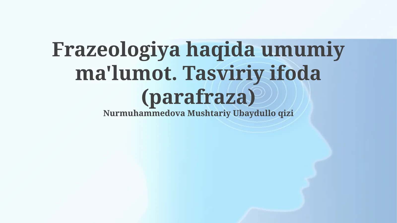 Frazeologiya haqida umumiy ma'lumot. Tasviriy ifoda (parafraza)