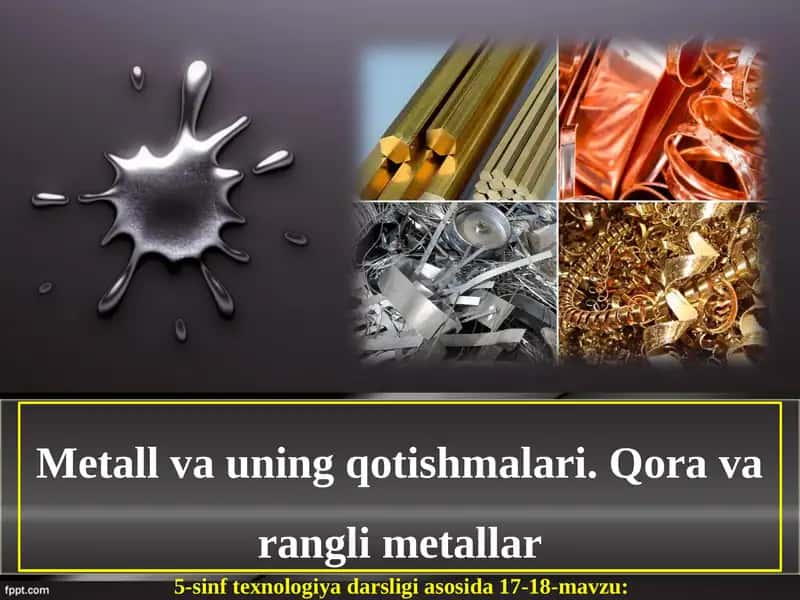 Metall va uning qotishmalari. Qora va rangli metallar