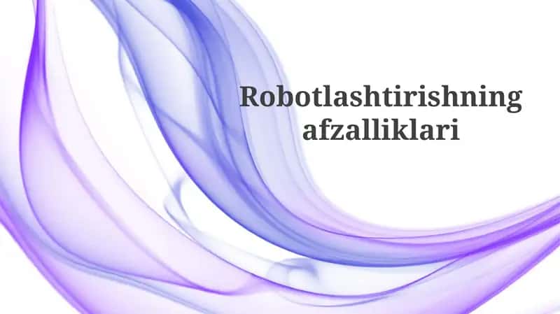 Robotlashtirishning afzalliklari