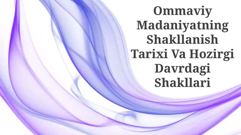 Ommaviy Madaniyatning Shakllanish Tarixi Va Hozirgi Davrdagi Shakllari