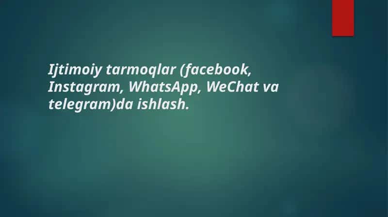 Ijtimoiy tarmoqlar (facebook, Instagram, WhatsApp, WeChat va telegram)da ishlash.