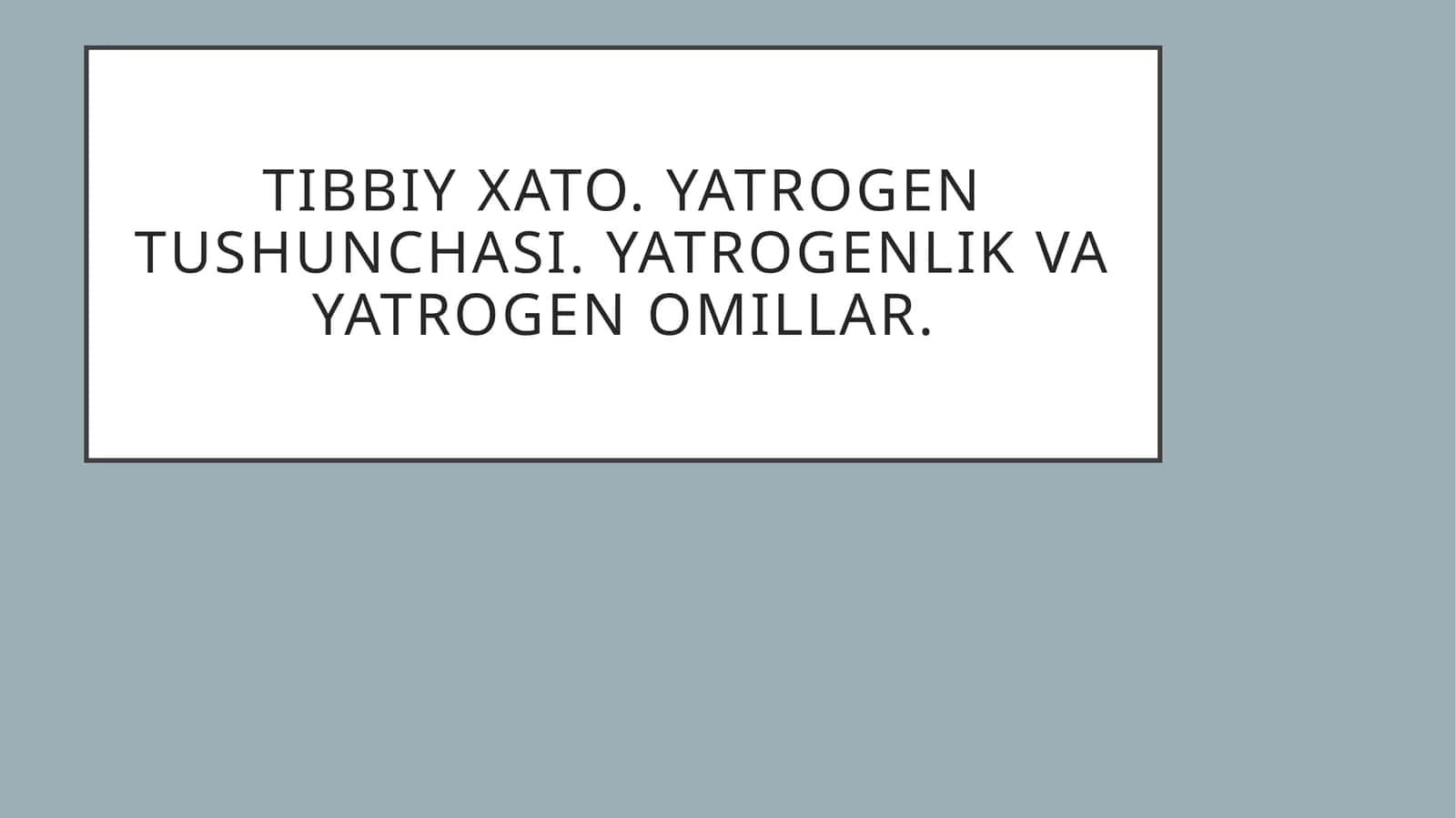 Tibbiyxato.Yatrogentushunchasi.Yatrogenlikvayatrogenomillar