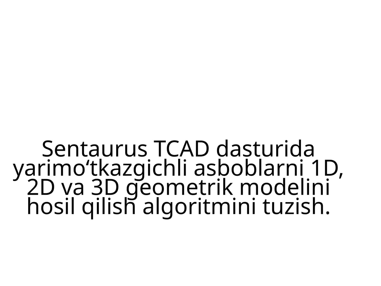Sentaurus TCAD dasturida yarimoʻtkazgichli asboblarni 1D, 2D va 3D geometrik modelini hosil qilish algoritmini tuzish