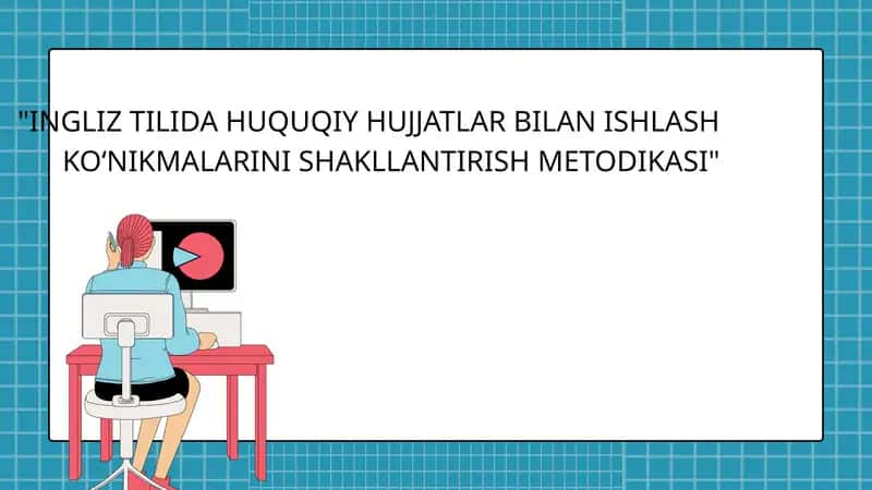 INGLIZ TILIDA HUQUQIY HUJJATLAR BILAN ISHLASH KO‘NIKMALARINI SHAKLLANTIRISH METODIKASI