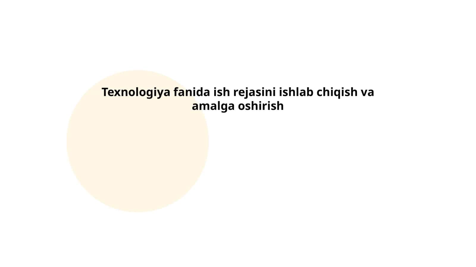 Texnologiya fanida ish rejasini ishlab chiqish va amalga oshirish