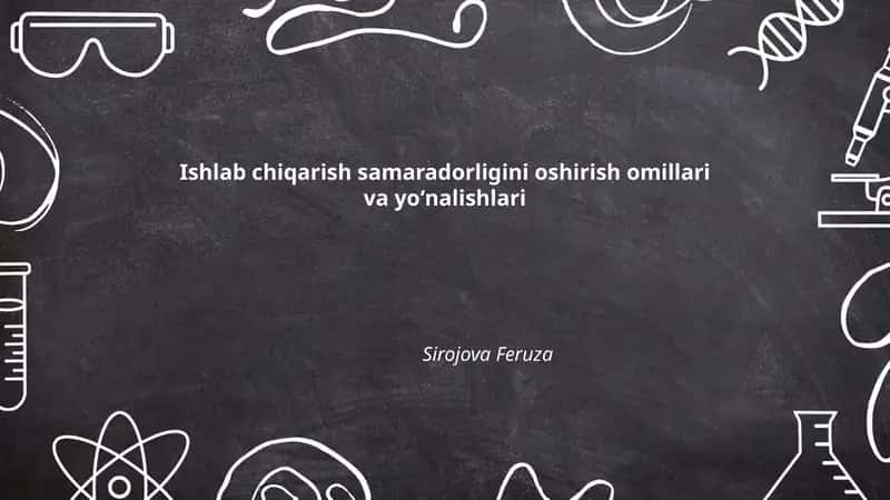Ishlab chiqarish samaradorligini oshirish omillari va yoʻnalishlari