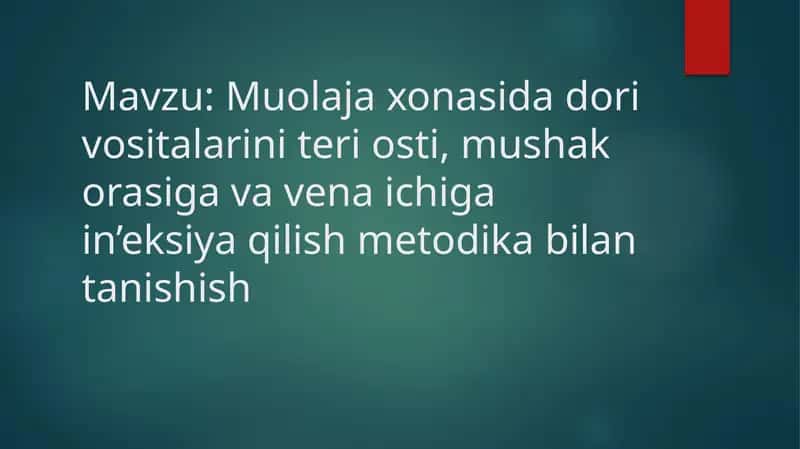 Muolaja xonasida dori vositalarini teri osti, mushak orasiga va vena ichiga in’eksiya qilish metodika bilan tanishish