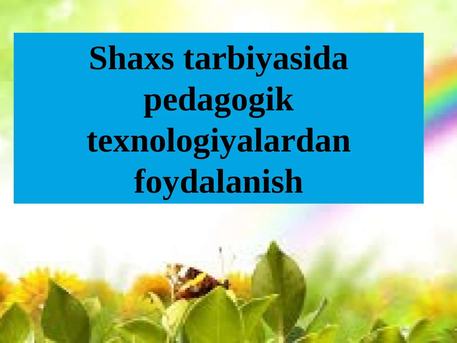 Shaxs tarbiyasida pedagogik texnologiyalardan foydalanish
