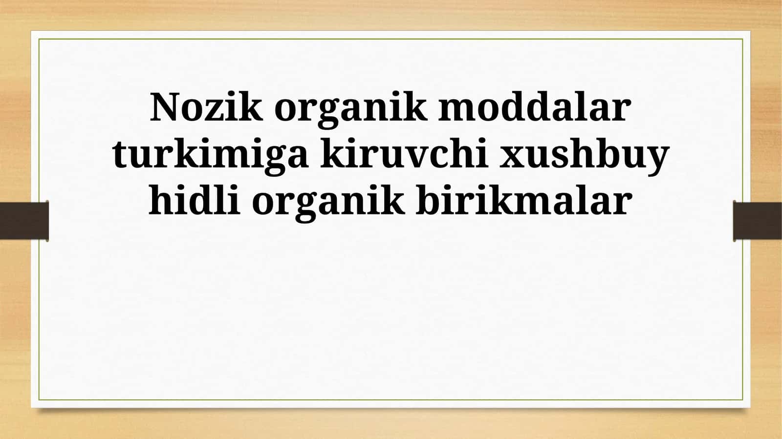 Nozik organik moddalar turkimiga kiruvchi xushbuy hidli organik birikmalar