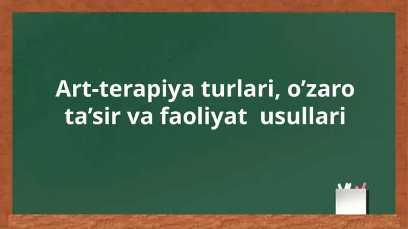 Art-terapiya turlari, o’zaro ta’sir va faoliyat usullari