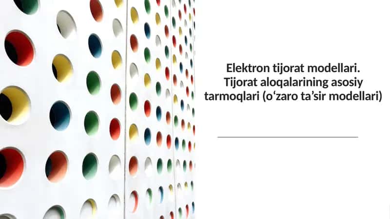 Elektron tijorat modellari. Tijorat aloqalarining asosiy tarmoqlari (o‘zaro ta’sir modellari)
