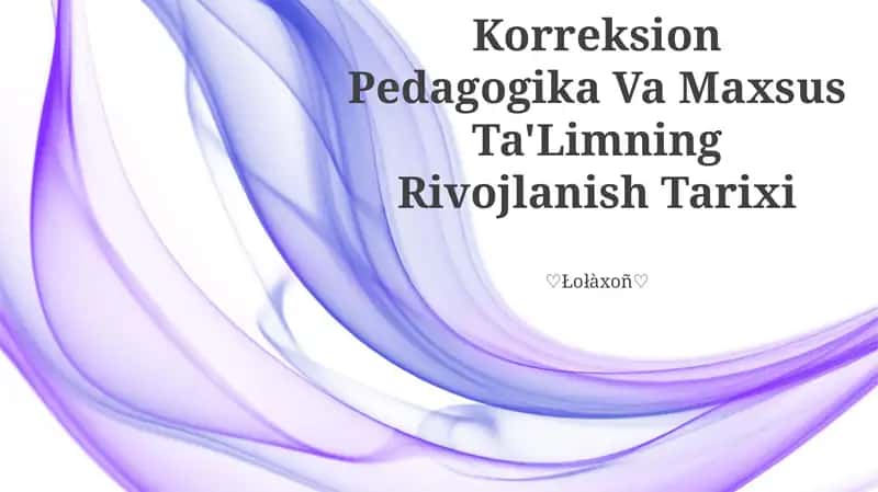 Korreksion Pedagogika Va Maxsus Ta'Limning Rivojlanish Tarixi