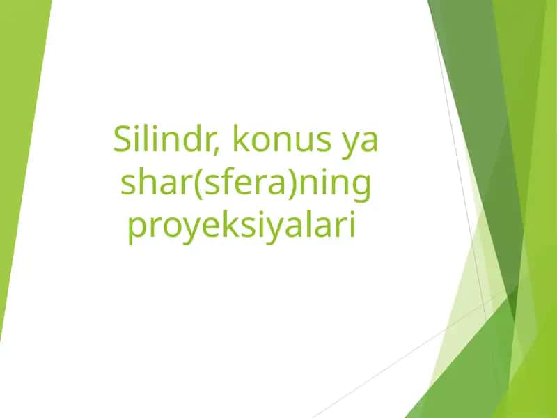 Silindr, konus уа shar(sfera)ning proyeksiyalari