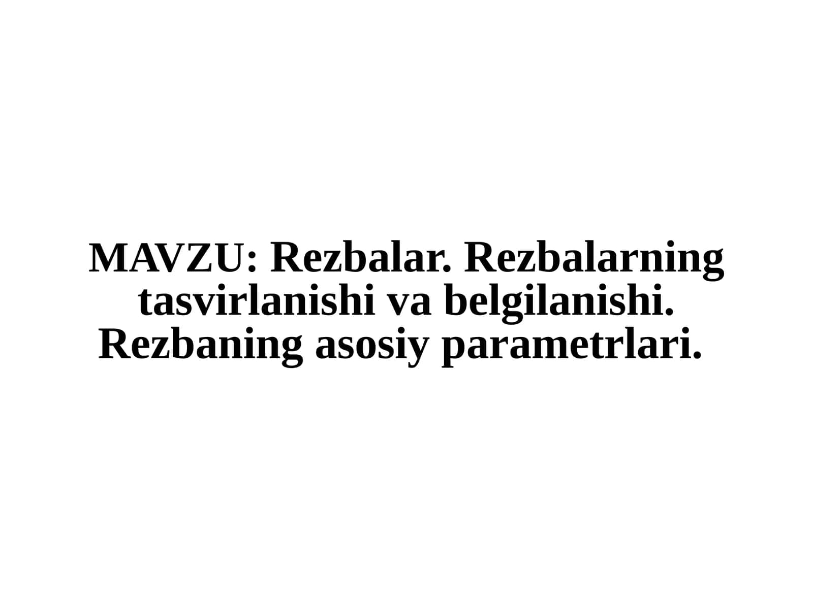 Rezbalar. Rezbalarning tasvirlanishi va belgilanishi. Rezbaning asosiy parametrlari