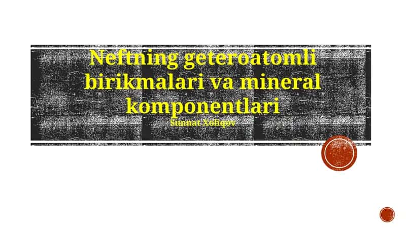 Neftning geteroatomli birikmalari va mineral komponentlari