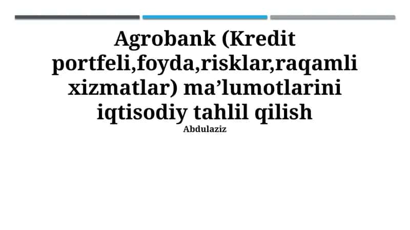 Agrobank (Kredit portfeli,foyda,risklar,raqamli xizmatlar) ma’lumotlarini iqtisodiy tahlil qilish