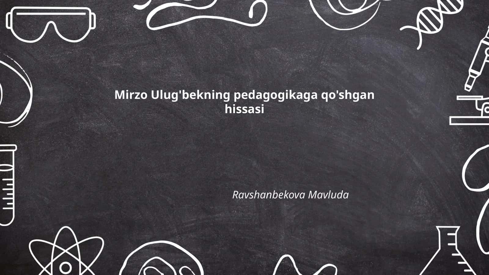 Mirzo Ulug'bekning pedagogikaga qo'shgan hissasi