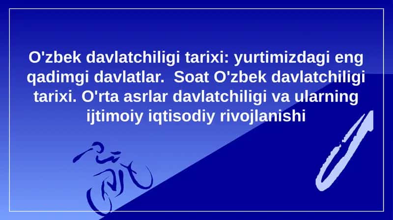 O'zbek davlatchiligi tarixi, yurtimizdagi eng qadimgi davlatlar. Soat O'zbek davlatchiligi tarixi. O'rta asrlar davlatchiligi va ularning ijtimoiy iqtisodiy rivojlanishi