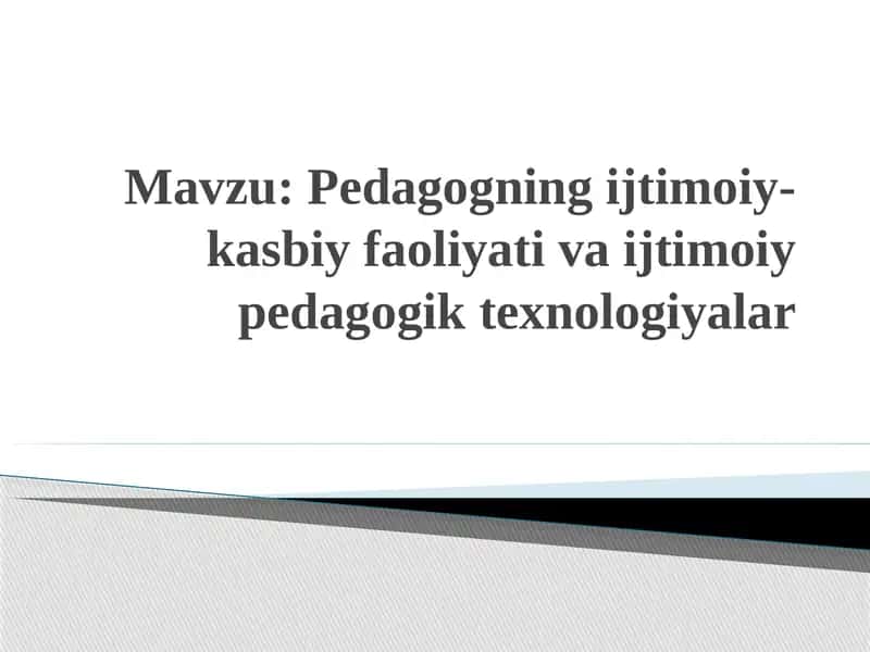 Pedagogning ijtimoiy-kasbiy faoliyati va ijtimoiy pedagogik texnologiyalar