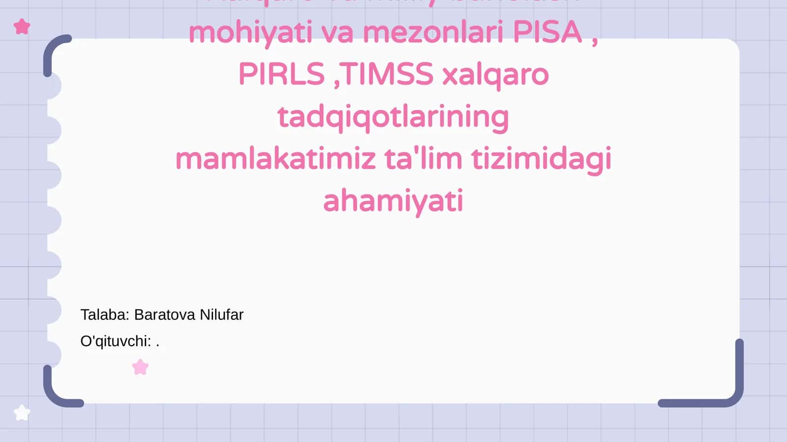 Xalqaro va milliy baholash mohiyati va mezonlari PISA, PIRLS,TIMSS xalqaro tadqiqotlarining mamlakatimiz ta'lim tizimidagi ahamiyati
