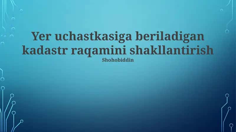 Yer uchastkasiga berilgan kadastr raqamini shakllantirish tizimi