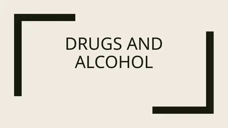 Drugs and alcoho