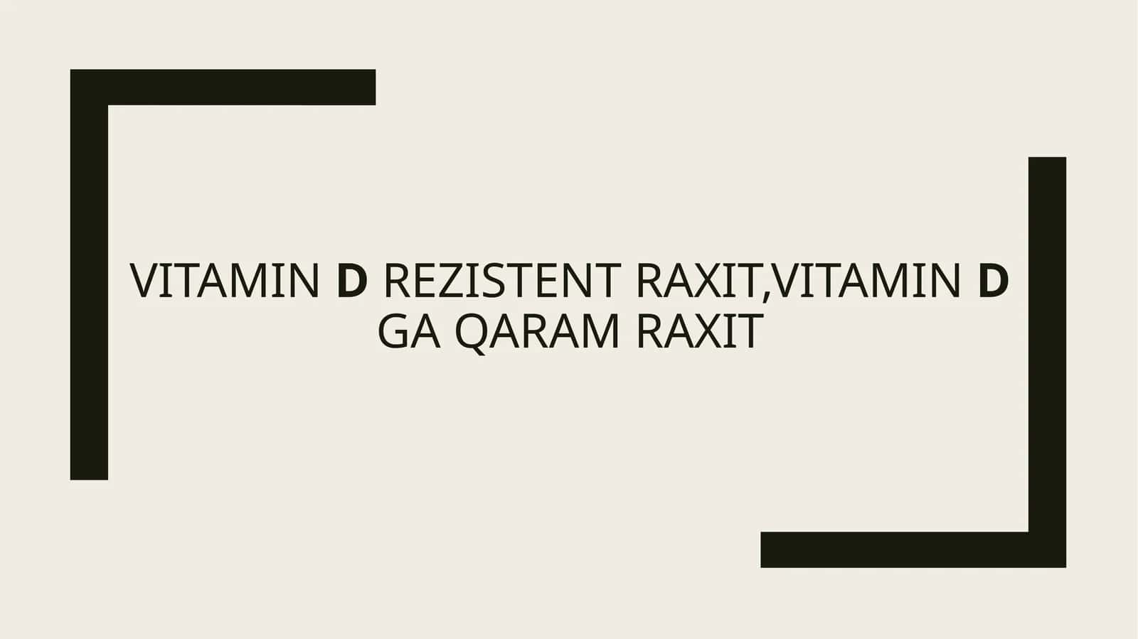 Vitamin D rezistent Raxit,Vitamin D ga qaram Raxit