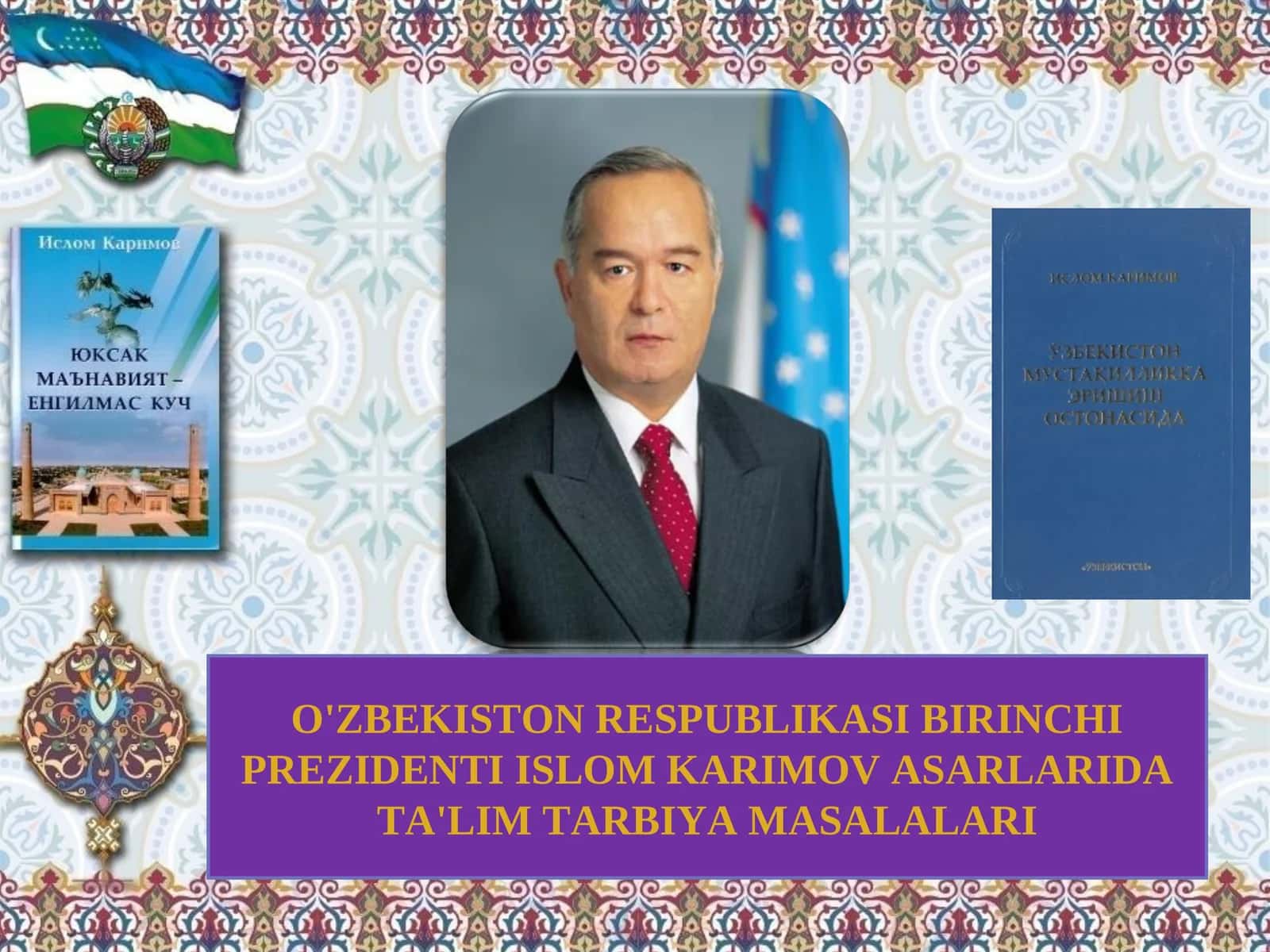 O'ZBEKISTON RESPUBLIKASI BIRINCHI PREZIDENTI ISLOM KARIMOV ASARLARIDA TA'LIM TARBIYA MASALALARI