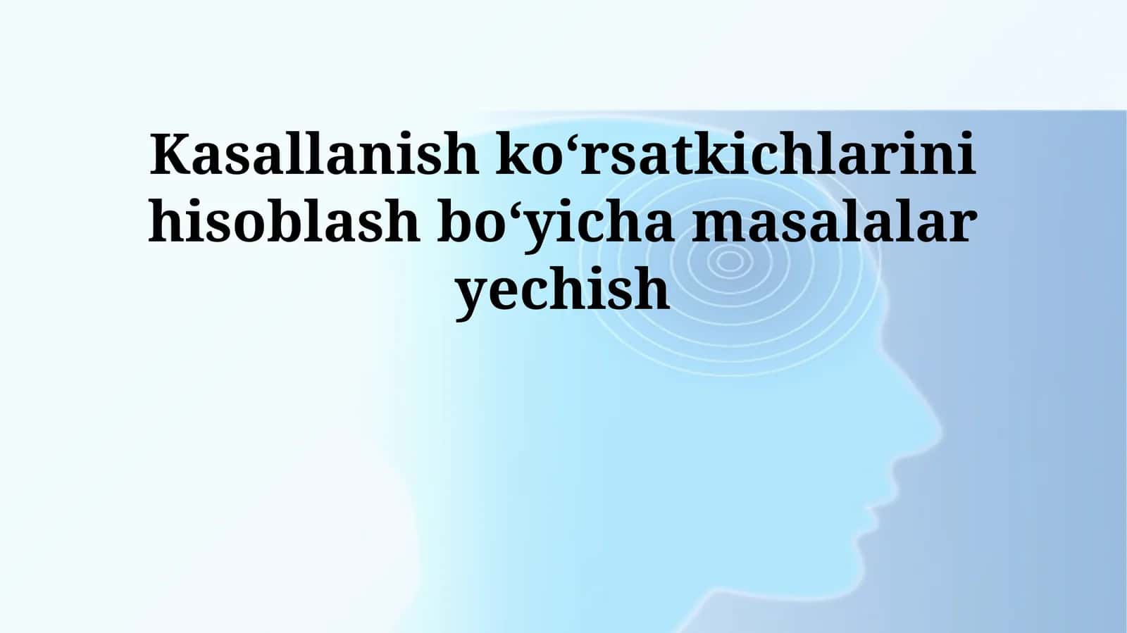 Kasallanish koʻrsatkichlarini hisoblash boʻyicha masalalar yechish