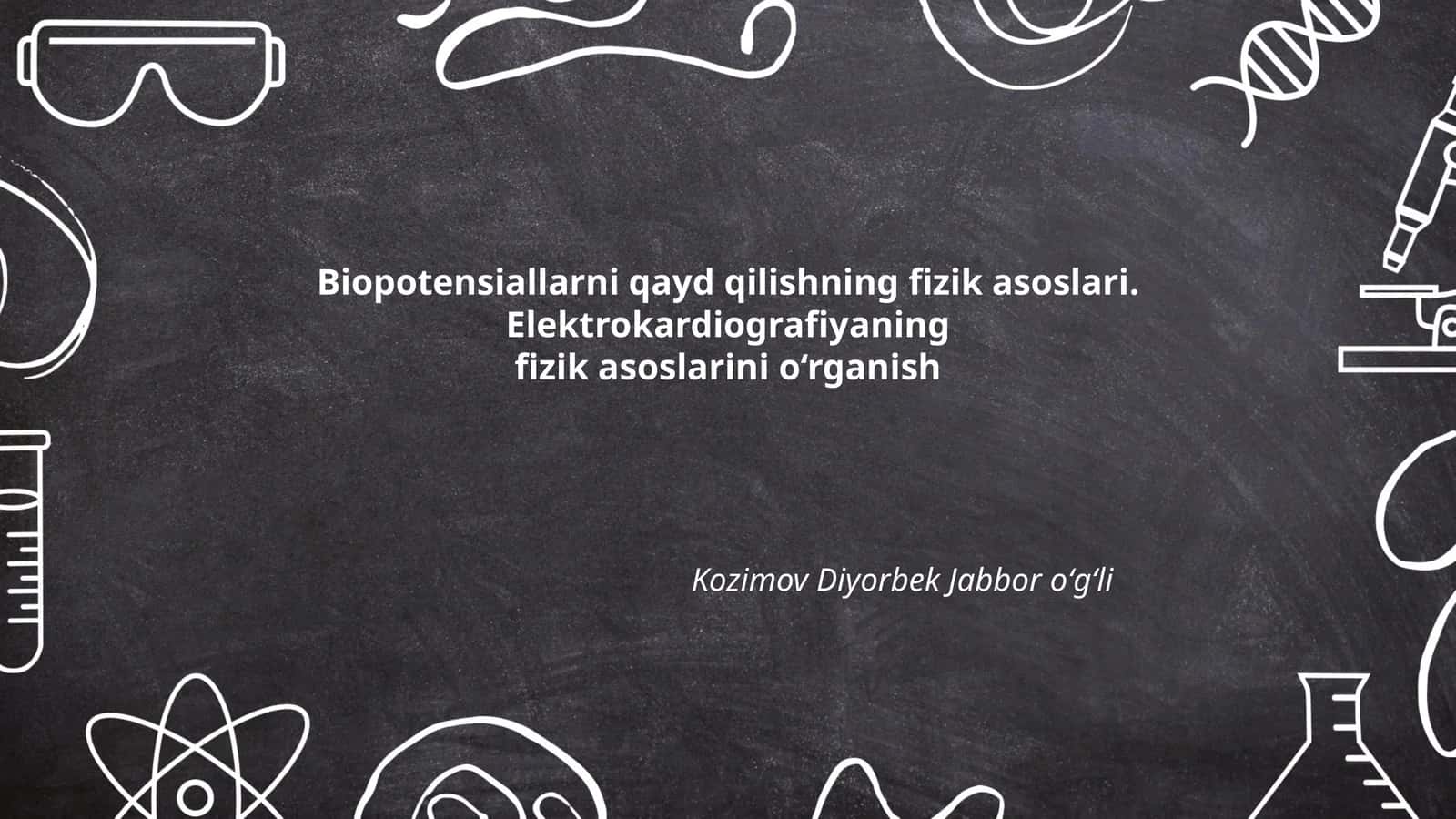 Biopotensiallarni qayd qilishning fizik asoslari. Elektrokardiografiya