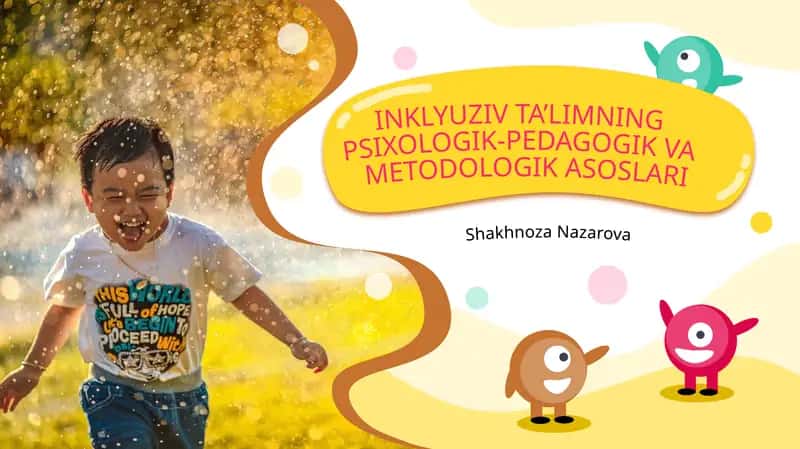 INKLYUZIV TA’LIMNING PSIXOLOGIK-PEDAGOGIK VA METODOLOGIK ASOSLARI
