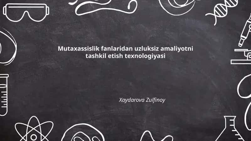 Mutaxassislik fanlaridan uzluksiz amaliyotni tashkil etish texnologiyasi