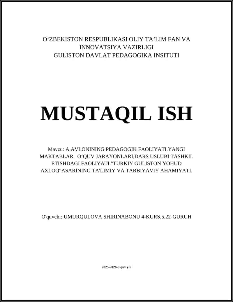 A.AVLONINING PEDAGOGIK FAOLIYATI.YANGI MAKTABLAR, OʻQUV JARAYONLARI,DARS USLUBI TASHKIL ETISHDAGI FAOLIYATI."TURKIY GULISTON YOHUD AXLOQ"ASARINING TA'LIMIY VA TARBIYAVIY AHAMIYATI