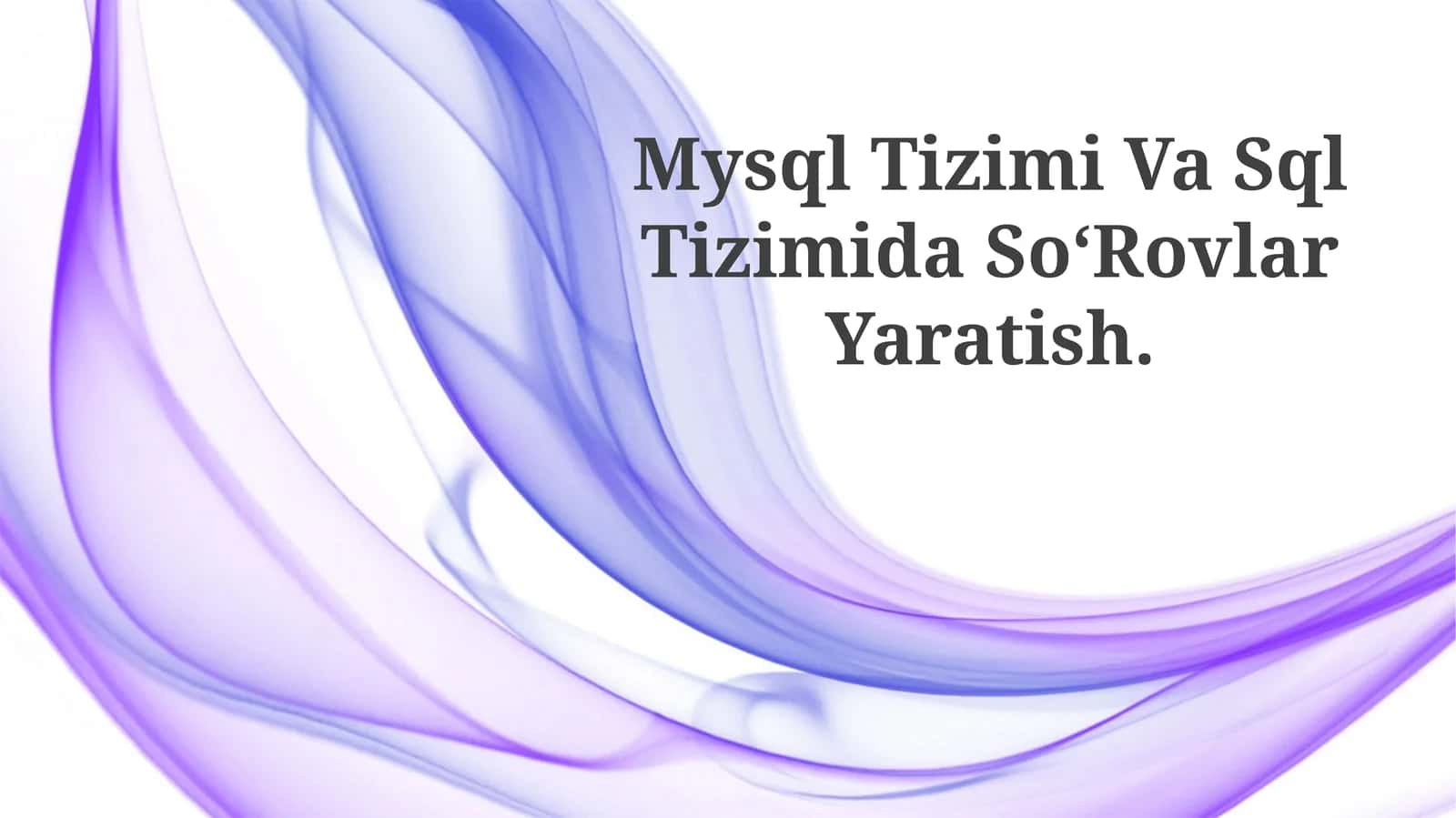 MySQL Tizimi Va Sql Tizimida So‘Rovlar Yaratish